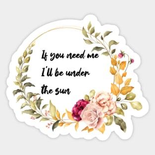 If you need me, I'll be under the sun. Sticker